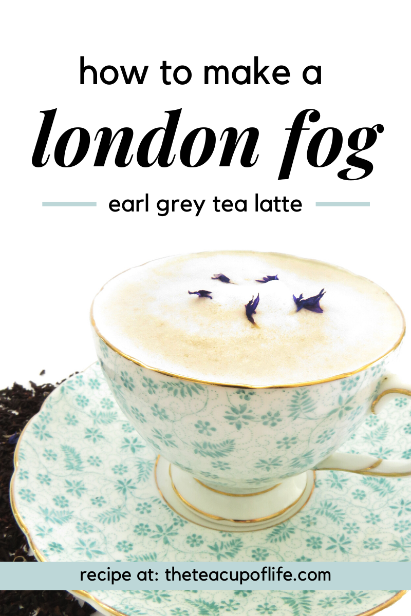 How to Make a London Fog (Earl Grey Tea Latte) - The Cup of Life