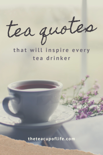 38 Tea Quotes That Will Inspire Every Tea Drinker - The Cup of Life